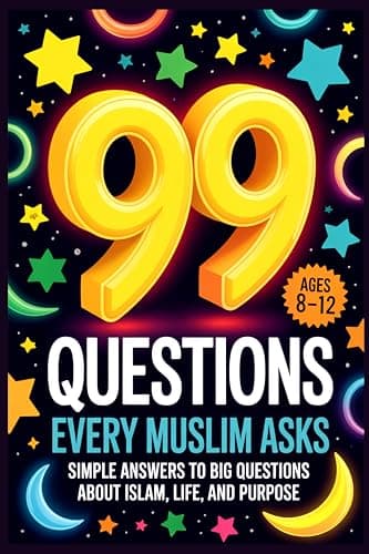Cover of 99 Questions Every Muslim Asks: Simple Answers to Big Questions About Islam, Life, and Purpose | Questions About Islam | Islamic Values Book for Kids | Questions for Muslims
