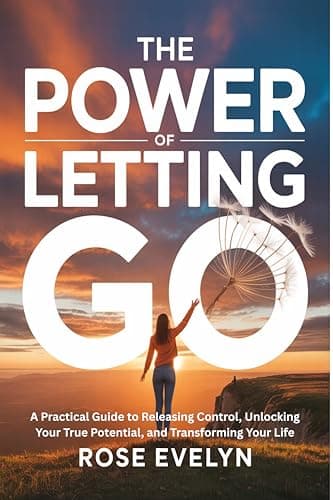 Cover of The Power of Letting Go: A Practical Guide to Releasing Control, Unlocking Your True Potential, and Transforming Your Life