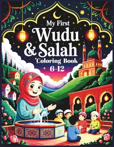 Cover of My First Wudu & Salah Coloring Book: An Islamic Activity Book for Muslim Kids Ages 6–12 to Learn Ablution and Daily Prayer with Fun Illustrations