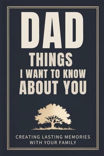 Cover of Dad Things I Want to Know About You: Creating Lasting Memories With Your Family