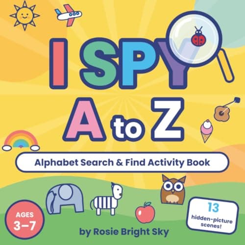 Cover of I Spy A to Z: A Fun Alphabet Search & Learn Activity Book for Kids Ages 3–7, Boost Letter Recognition, Vocabulary & Observation Skills