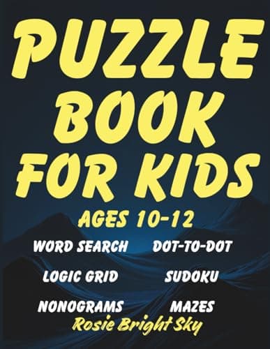 Cover of Puzzle Book for Kids Ages 10-12: Boost Critical Thinking & Logic Skillswith Word Search, Dot-to-Dot, Logic Grid, Sudoku, Nonograms, and Mazes