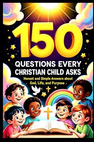 Cover of 150 Questions Every Christian Child Asks: Honest and Simple AnswersAbout God, Life, and Purpose