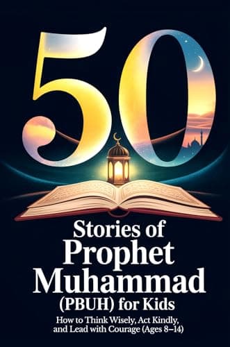 Cover of 50 Stories of Prophet Muhammad (PBUH) for Kids: How to Think Wisely, Act Kindly, and Lead with Courage (Ages 8–14) | Bedtime Stories forMuslim Kids