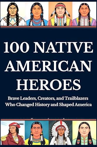 Cover of 100 Native American Heroes: Brave Leaders, Creators, and TrailblazersWho Changed History and Shaped America