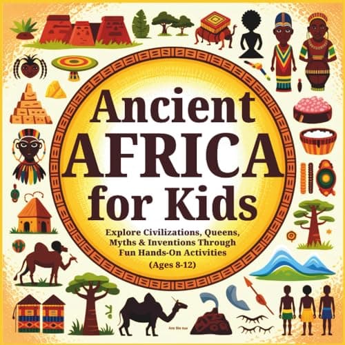 Cover of Ancient Africa for Kids (Ages 8-12): Explore Civilizations, Queens, Myths & Inventions Through Fun Hands-On Activities