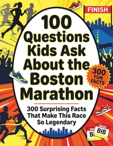 Cover of 100 Questions Kids Ask About the Boston Marathon: 300 Surprising Facts That Make This Race So Legendary