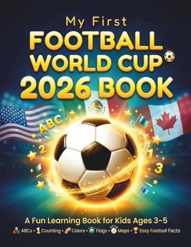 Cover of My First Football World Cup 2026 Book: A Fun Learning Book for KidsAges 3–5 | ABCs, Counting, Colors, Flags, Maps & Easy Football Facts