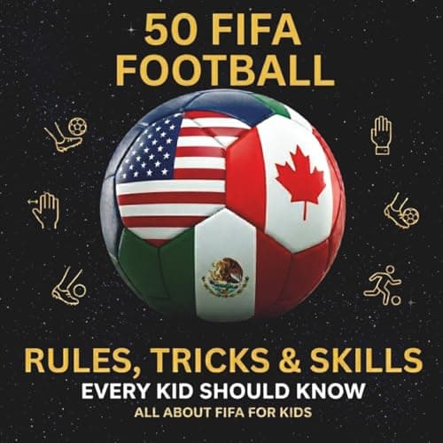 Cover of 50 FIFA Football Rules, Tricks & Skills Every Kid Should Know: A WorldCup Companion for Future Stars