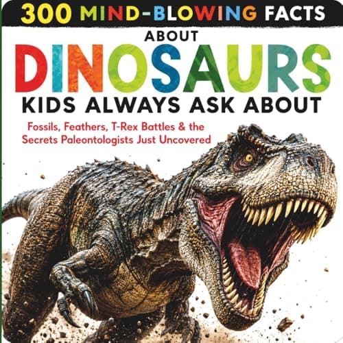 Cover of 300 Mind-Blowing Facts About Dinosaurs Kids Always Ask About: Fossils, Feathers, T-Rex Battles & the Secrets Paleontologists Just Uncovered