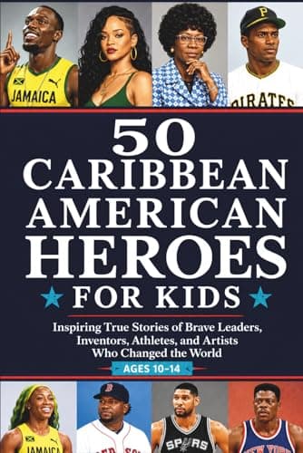 Cover of 50 Caribbean American Heroes for Kids: Inspiring True Stories of BraveLeaders, Inventors, Athletes, and Artists Who Changed the World