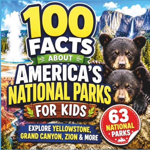 Cover of 100 Facts About America's National Parks for Kids: Explore All 63 U.S.National Parks Through Pictures, History, and Fun Facts