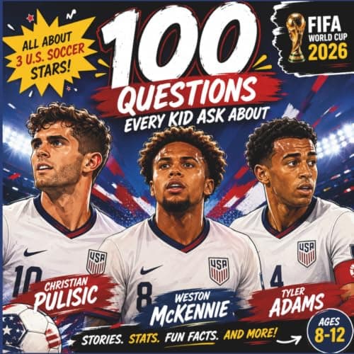 Cover of 100 Questions Every Kid Asks About Christian Pulisic, Weston McKennie & Tyler Adams: An Unofficial Guide for Young Soccer Fans