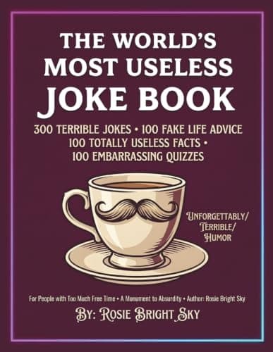 Cover of The World's Most Useless Joke Book: 300 Terrible Jokes • 100 Fake LifeAdvice • 100 Totally Useless Facts • 100 Embarrassing Quizzes
