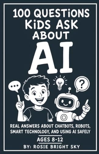 Cover of 100 Questions Kids Ask About AI: Real Answers About Chatbots, Robots, Smart Technology, and Using AI Safely