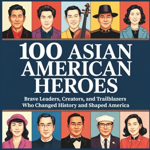 Cover of 100 Asian American Heroes: Brave Leaders, Creators, and TrailblazersWho Changed History and Shaped America