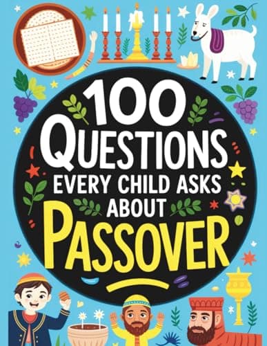 Cover of 100 Questions Every Child Asks About Passover: Learn the Story and Traditions of Passover with the Haggadah – Fun Facts, Easy Answers, andColorful Illustrations for Kids