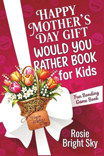 Cover of Happy Mother’s Day Gift Would You Rather Book for Kids: A Fun Bonding Game Book for Moms and Kids with 200+ Questions